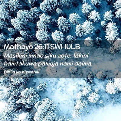 Picture 02 - Mathayo 26:11 SWHULB - Masikini mnao siku zote, lakini hamtakuwa pamoja - Bible Verse Picture
