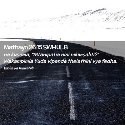 Picture 02 - Mathayo 26:15 SWHULB - na kusema, “Mtanipatia nini nikimsaliti?” - Bible Verse Picture