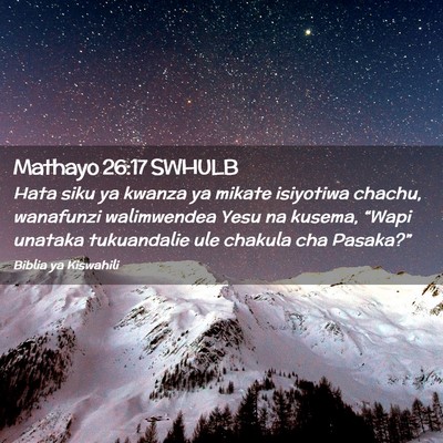 Picture 02 - Mathayo 26:17 SWHULB - Hata siku ya kwanza ya mikate isiyotiwa chachu, - Bible Verse Picture