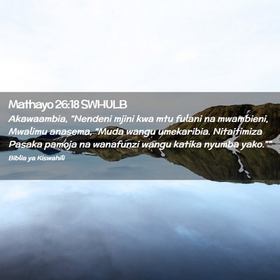 Picture 02 - Mathayo 26:18 SWHULB - Akawaambia, “Nendeni mjini kwa mtu fulani na - Bible Verse Picture