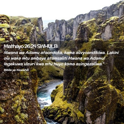 Picture 02 - Mathayo 26:24 SWHULB - Mwana wa Adamu ataondoka, kama alivyoandikiwa. - Bible Verse Picture
