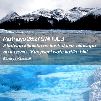 Picture 02 - Mathayo 26:27 SWHULB - Akatwaa kikombe na kushukuru, akawapa na kusema, - Bible Verse Picture