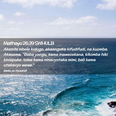Picture 02 - Mathayo 26:39 SWHULB - Akenda mbele kidogo, akaanguka kifudifudi, na - Bible Verse Picture