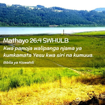 Picture 02 - Mathayo 26:4 SWHULB - Kwa pamoja walipanga njama ya kumkamata Yesu kwa - Bible Verse Picture