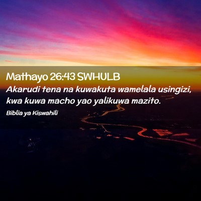 Picture 02 - Mathayo 26:43 SWHULB - Akarudi tena na kuwakuta wamelala usingizi, kwa - Bible Verse Picture