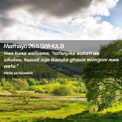 Picture 02 - Mathayo 26:5 SWHULB - Kwa kuwa walisema, “Isifanyike wakati wa - Bible Verse Picture