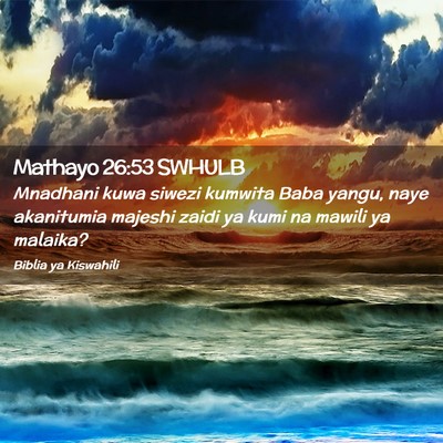 Picture 02 - Mathayo 26:53 SWHULB - Mnadhani kuwa siwezi kumwita Baba yangu, naye - Bible Verse Picture