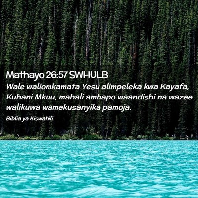 Picture 02 - Mathayo 26:57 SWHULB - Wale waliomkamata Yesu alimpeleka kwa Kayafa, - Bible Verse Picture