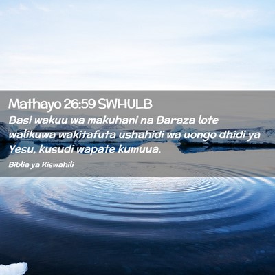 Picture 02 - Mathayo 26:59 SWHULB - Basi wakuu wa makuhani na Baraza lote walikuwa - Bible Verse Picture