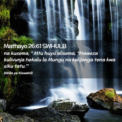 Picture 02 - Mathayo 26:61 SWHULB - na kusema, “ Mtu huyu alisema, ''Naweza - Bible Verse Picture