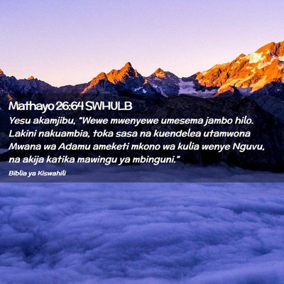 Picture 02 - Mathayo 26:64 SWHULB - Yesu akamjibu, “Wewe mwenyewe umesema jambo - Bible Verse Picture
