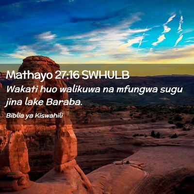 Picture 02 - Mathayo 27:16 SWHULB - Wakati huo walikuwa na mfungwa sugu jina lake - Bible Verse Picture