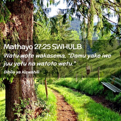 Picture 02 - Mathayo 27:25 SWHULB - Watu wote wakasema, “Damu yake iwe juu yetu na - Bible Verse Picture