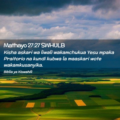Picture 02 - Mathayo 27:27 SWHULB - Kisha askari wa liwali wakamchukua Yesu mpaka - Bible Verse Picture
