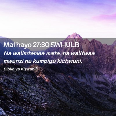 Picture 02 - Mathayo 27:30 SWHULB - Na walimtemea mate, na walitwaa mwanzi na kumpiga - Bible Verse Picture