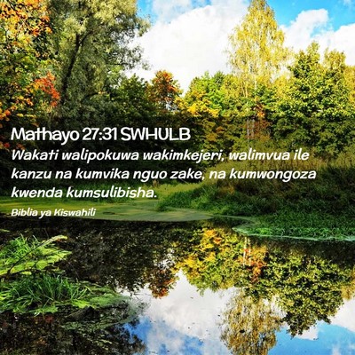 Picture 02 - Mathayo 27:31 SWHULB - Wakati walipokuwa wakimkejeri, walimvua ile kanzu - Bible Verse Picture