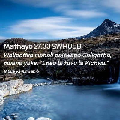 Picture 02 - Mathayo 27:33 SWHULB - Walipofika mahali paitwapo Galigotha, maana yake, - Bible Verse Picture