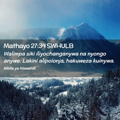 Picture 02 - Mathayo 27:34 SWHULB - Walimpa siki iliyochanganywa na nyongo anywe. - Bible Verse Picture
