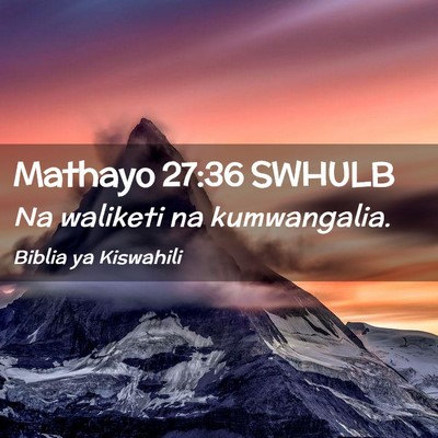 Picture 02 - Mathayo 27:36 SWHULB - Na waliketi na - Bible Verse Picture