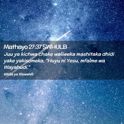 Picture 02 - Mathayo 27:37 SWHULB - Juu ya kichwa chake waliweka mashitaka dhidi yake - Bible Verse Picture