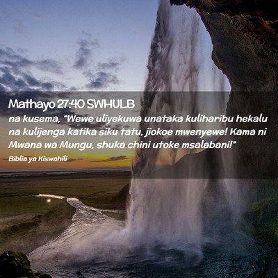 Picture 02 - Mathayo 27:40 SWHULB - na kusema, “Wewe uliyekuwa unataka kuliharibu - Bible Verse Picture