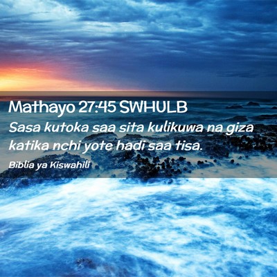 Picture 02 - Mathayo 27:45 SWHULB - Sasa kutoka saa sita kulikuwa na giza katika nchi - Bible Verse Picture