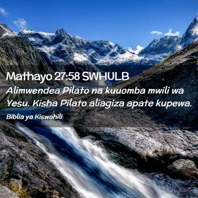 Picture 02 - Mathayo 27:58 SWHULB - Alimwendea Pilato na kuuomba mwili wa Yesu. Kisha - Bible Verse Picture