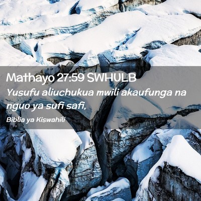 Picture 02 - Mathayo 27:59 SWHULB - Yusufu aliuchukua mwili akaufunga na nguo ya sufi - Bible Verse Picture
