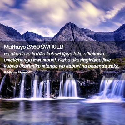 Picture 02 - Mathayo 27:60 SWHULB - na akaulaza katika kaburi jipya lake alilokuwa - Bible Verse Picture