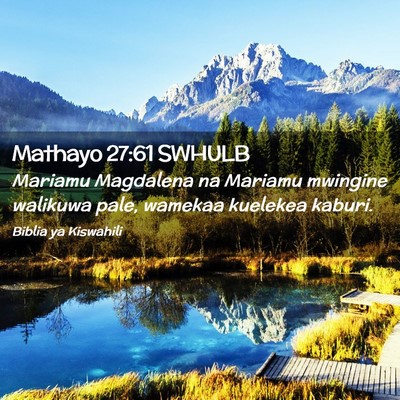 Picture 02 - Mathayo 27:61 SWHULB - Mariamu Magdalena na Mariamu mwingine walikuwa - Bible Verse Picture