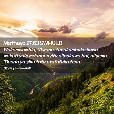 Picture 02 - Mathayo 27:63 SWHULB - Wakamwambia, “Bwana, tunakumbuka kuwa wakati - Bible Verse Picture