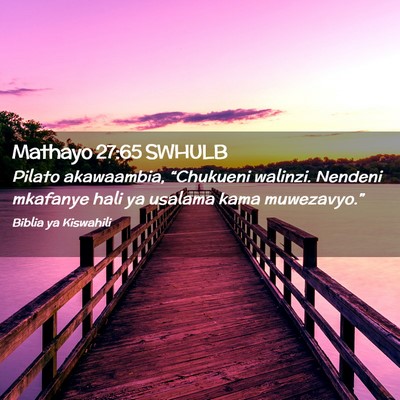 Picture 02 - Mathayo 27:65 SWHULB - Pilato akawaambia, “Chukueni walinzi. Nendeni - Bible Verse Picture