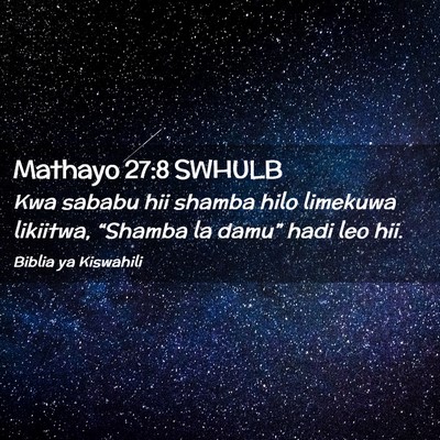 Picture 02 - Mathayo 27:8 SWHULB - Kwa sababu hii shamba hilo limekuwa likiitwa, - Bible Verse Picture