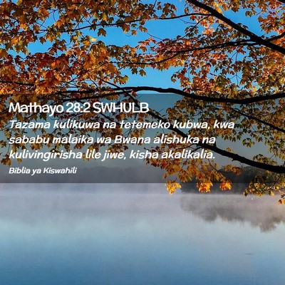Picture 02 - Mathayo 28:2 SWHULB - Tazama kulikuwa na tetemeko kubwa, kwa sababu - Bible Verse Picture