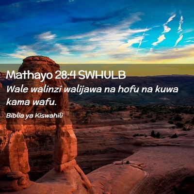 Picture 02 - Mathayo 28:4 SWHULB - Wale walinzi walijawa na hofu na kuwa kama - Bible Verse Picture
