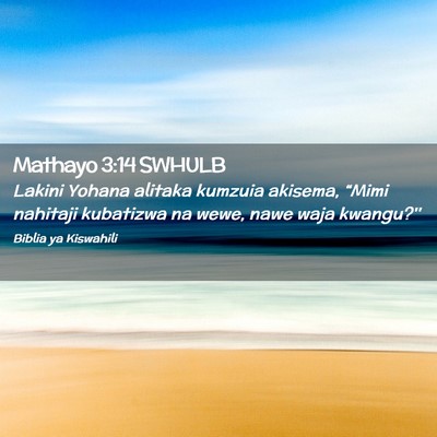 Picture 02 - Mathayo 3:14 SWHULB - Lakini Yohana alitaka kumzuia akisema, “Mimi - Bible Verse Picture