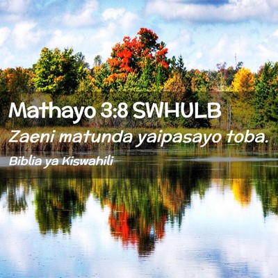 Picture 02 - Mathayo 3:8 SWHULB - Zaeni matunda yaipasayo - Bible Verse Picture