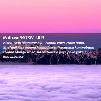 Picture 02 - Mathayo 4:10 SWHULB - Kisha Yesu akamwambia, “Nenda zako utoke hapa, - Bible Verse Picture