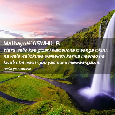 Picture 02 - Mathayo 4:16 SWHULB - Watu walio kaa gizani wameuona mwanga mkuu, na - Bible Verse Picture