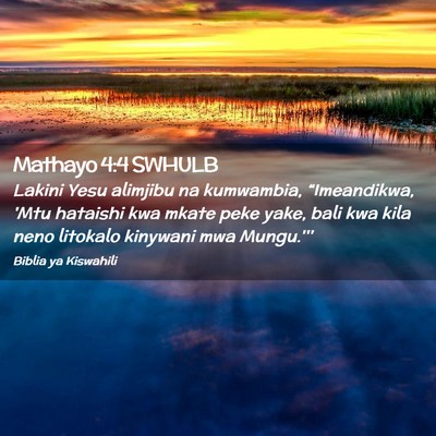 Picture 02 - Mathayo 4:4 SWHULB - Lakini Yesu alimjibu na kumwambia, “Imeandikwa, - Bible Verse Picture