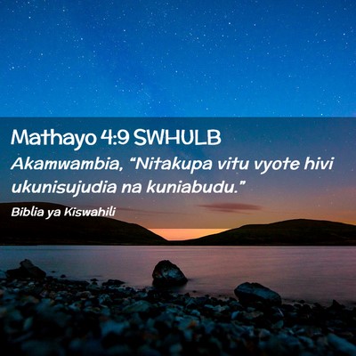 Picture 02 - Mathayo 4:9 SWHULB - Akamwambia, “Nitakupa vitu vyote hivi - Bible Verse Picture