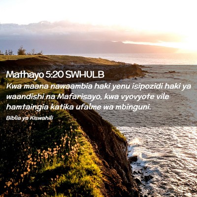 Picture 02 - Mathayo 5:20 SWHULB - Kwa maana nawaambia haki yenu isipozidi haki ya - Bible Verse Picture