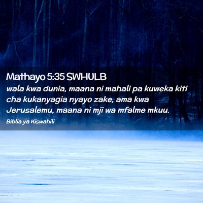 Picture 02 - Mathayo 5:35 SWHULB - wala kwa dunia, maana ni mahali pa kuweka kiti - Bible Verse Picture