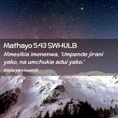 Picture 02 - Mathayo 5:43 SWHULB - Mmesikia imenenwa, 'Umpende jirani yako, na - Bible Verse Picture