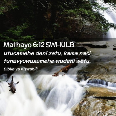 Picture 02 - Mathayo 6:12 SWHULB - utusamehe deni zetu, kama nasi tunavyowasamehe - Bible Verse Picture