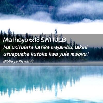 Picture 02 - Mathayo 6:13 SWHULB - Na usitulete katika majaribu, lakini utuepushe - Bible Verse Picture