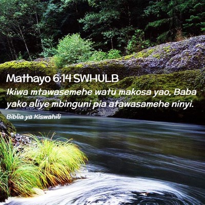 Picture 02 - Mathayo 6:14 SWHULB - Ikiwa mtawasemehe watu makosa yao, Baba yako - Bible Verse Picture