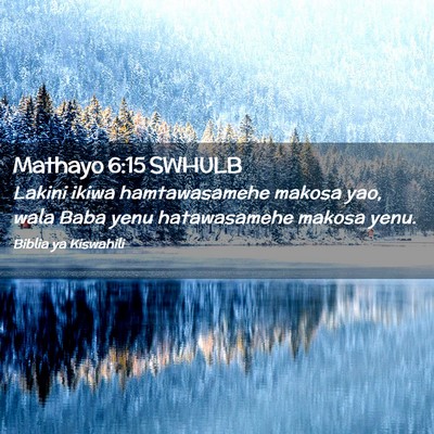 Picture 02 - Mathayo 6:15 SWHULB - Lakini ikiwa hamtawasamehe makosa yao, wala Baba - Bible Verse Picture