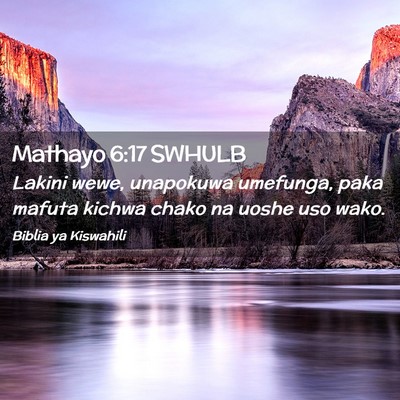 Picture 02 - Mathayo 6:17 SWHULB - Lakini wewe, unapokuwa umefunga, paka mafuta - Bible Verse Picture