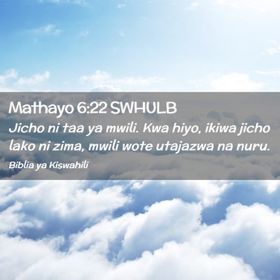 Picture 02 - Mathayo 6:22 SWHULB - Jicho ni taa ya mwili. Kwa hiyo, ikiwa jicho lako - Bible Verse Picture